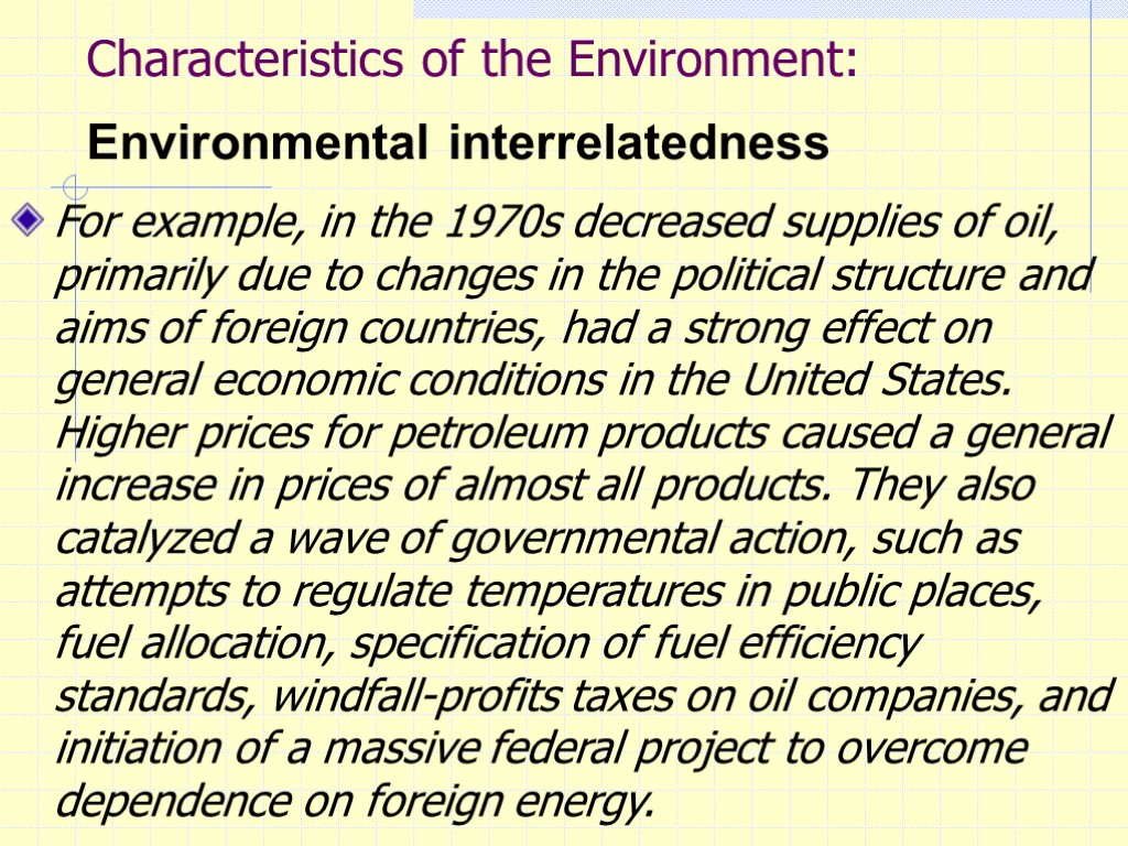 Characteristics of the Environment: Environmental interrelatedness For example, in the 1970s decreased supplies of